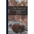 The Habits of Good Society: A Handbook for Ladies and Gentlemen
