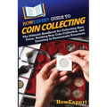HowExpert Guide to Coin Collecting: The Ultimate Handbook for Collecting Rare Coins, Building Your Coin Collection, and Investing in Numismatic Treasu