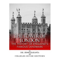 The Tower of London: The History of England's Famous Landmark