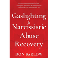 Gaslighting & Narcissistic Abuse Recovery: Recover from Emotional Abuse, Recognize Narcissists & Manipulators and Break Free Once and for All