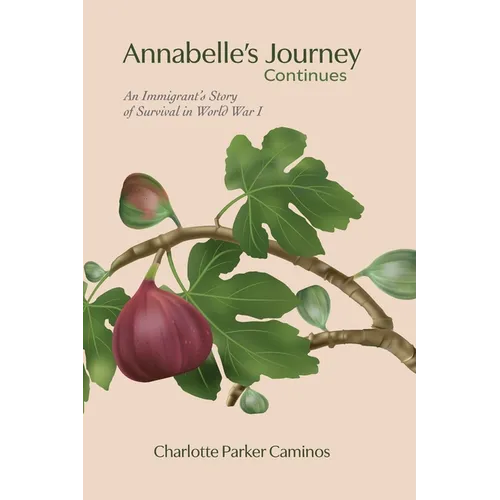 Annabelle's Journey Continues: An Immigrant's Story of Survival in World War I: