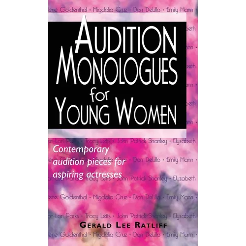 Audition Monologues for Young Women: Contemporary Audition Pieces for Aspiring Actresses