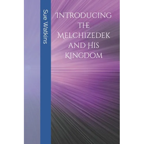 Introducing the Melchizedek and His Kingdom