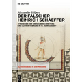 Der Fälscher Heinrich Schaeffer: Strategien Der Grenzüberschreitung Und Authentisierung Im 19. Jahrhundert
