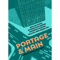 Portage and Main: How an Iconic Intersection Shaped Winnipeg's History, Politics, and Urban Life