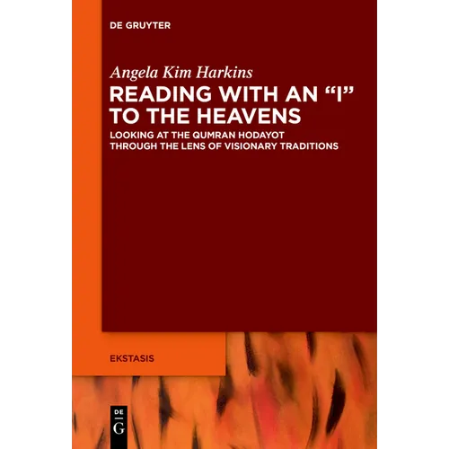 Reading with an I to the Heavens: Looking at the Qumran Hodayot Through the Lens of Visionary Traditions