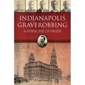 Indianapolis Graverobbing: A Syndicate of Death