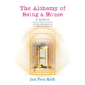 The Alchemy of Being a House: A Memoir About the Body That Broke, The Voice That Barked, and the Home That Became Us