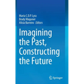 Imagining the Past, Constructing the Future