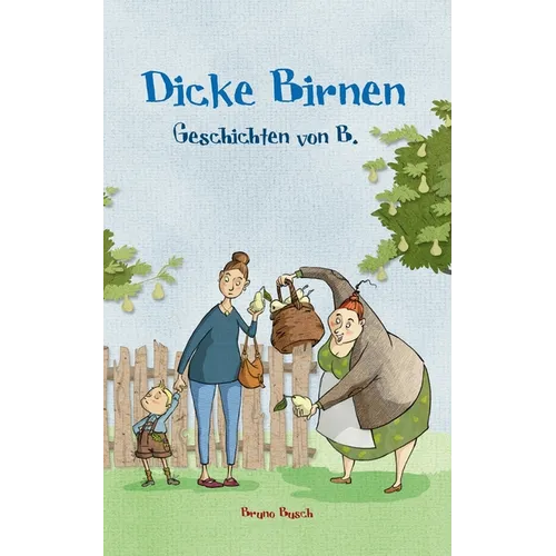Dicke Birnen: Geschichten von B.