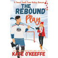 The Rebound Play: A Sweet Small Town Hockey Romcom