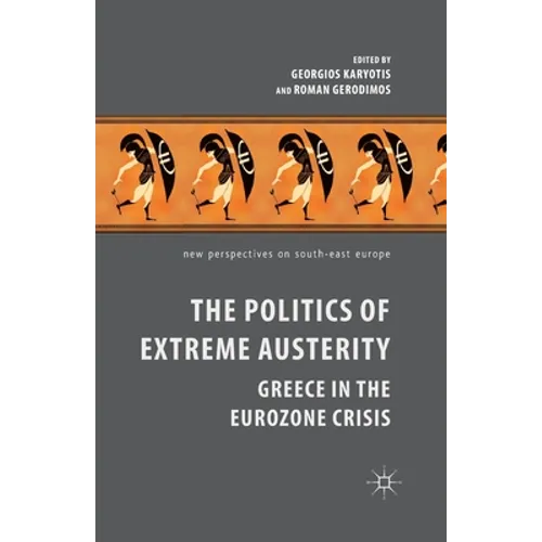 The Politics of Extreme Austerity: Greece in the Eurozone Crisis
