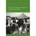 Areruya and Indigenous Prophetism in Northern Amazonia