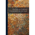 Travels in Various Countries of the East