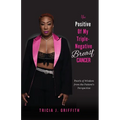 The Positive of My Triple-Negative Breast Cancer: Pearls of Wisdom from the Patient's Perspective