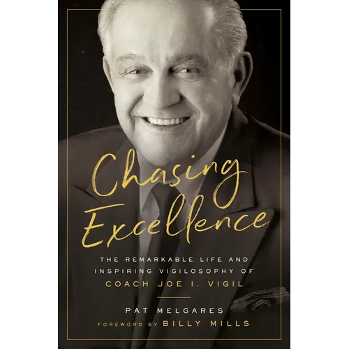Chasing Excellence: The Remarkable Life and Inspiring Vigilosophy of Coach Joe I. Vigil