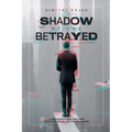 Shadow of the Betrayed: A Suspenseful Crime Thriller of Betrayal, Survival, and Twisted Revenge
