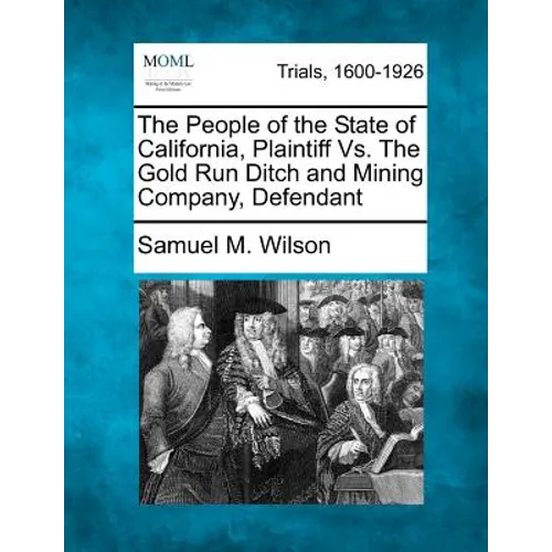 The People of the State of California, Plaintiff vs. the Gold Run Ditch and Mining Company, Defendant