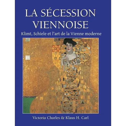 La Sécession Viennoise: Klimt, Schiele et l'art de la Vienne moderne