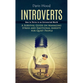 Introvert: How to Thrive in an Extroverted World (A Survival Guide on Managing Stress and Emotional Anxiety for Quiet People)