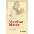 Johann Lucas Schönlein - Leibarzt, Hochschullehrer Und Revolutionär Im 19. Jahrhundert