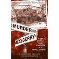 Murder in Mayberry: Murder in Mayberry: Greed, Death and Mayhem in a Small Town