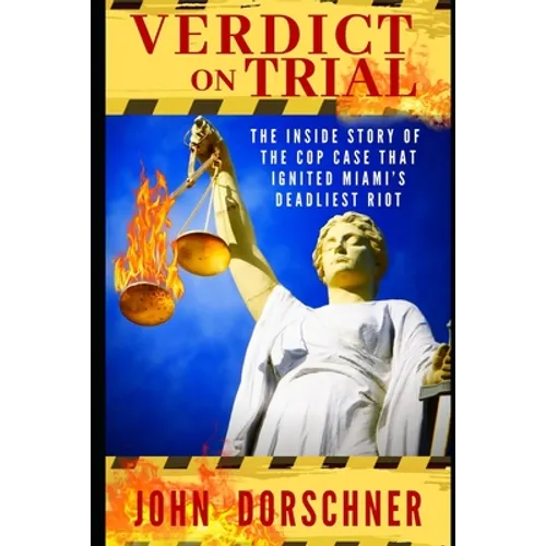 Verdict on Trial: The Inside Story of the Cop Case that Ignited Miami's Deadliest Riot