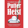 The Great Callaway Putter Heist: A True Story of Corporate Greed and Corruption in the World of Golf