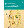 An Existential and Phenomenological Approach to Coaching Supervision