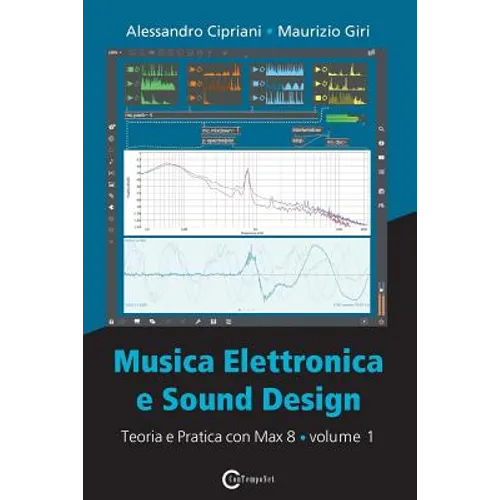 Musica Elettronica e Sound Design - Teoria e Pratica con Max 8 - Volume 1 (Quarta Edizione)