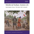 Medieval Indian Armies (2): Indo-Islamic Forces, 7th-Early 16th Centuries