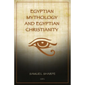 Egyptian Mythology and Egyptian Christianity: Illustrated Easy-to-Read Layout