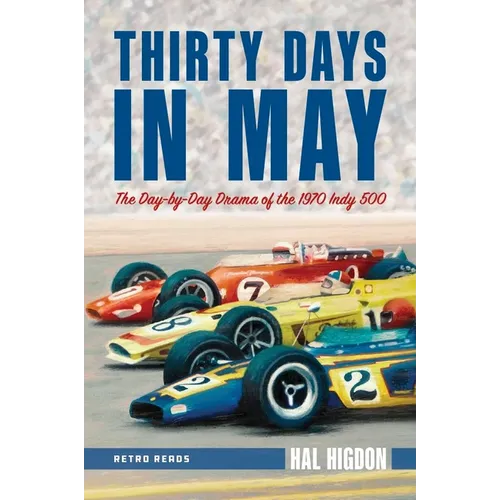 Thirty Days in May: The Day-by-Day Drama of the 1970 Indy 500