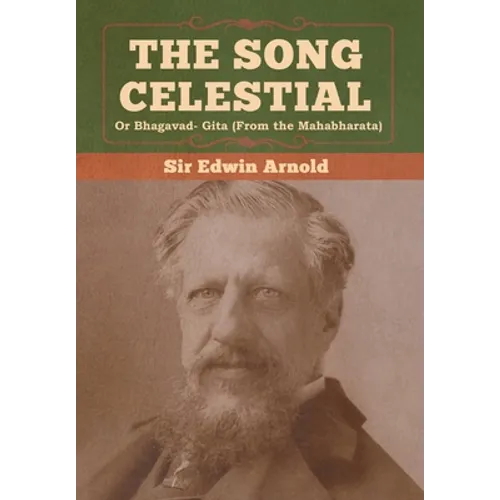 The Song Celestial or Bhagavad- Gita (From the Mahabharata)