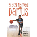 A Boy Called Darius: A story about a boy, his love of basketball, faith, family and how he overcame a major obstacle.