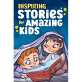 Inspiring Stories for Amazing Kids: A Motivational Book full of Magic and Adventures about Courage, Self-Confidence and the importance of believing in