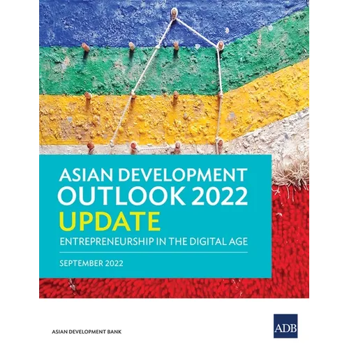 Asian Development Outlook (Ado) 2022 Update: Entrepreneurship in the Digital Age