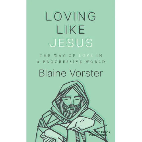 Loving Like Jesus: The Way of Love in a Progressive World
