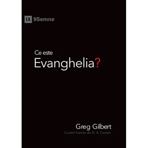 Ce este Evanghelia? (What Is the Gospel?) (Romanian)