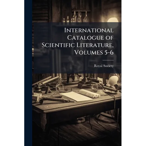 International Catalogue of Scientific Literature, Volumes 5-6