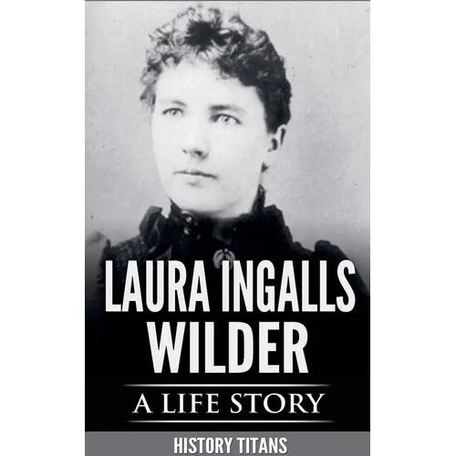 Laura Ingalls Wilder: A Life Story