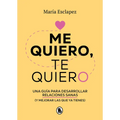 Me Quiero, Te Quiero: Una Guía Para Desarrollar Relaciones Sanas (Y Mejorar Las Que YA Tienes) / I Love Myself, I Love You: A Guide...
