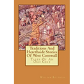 Traditions And Hearthside Stories Of West Cornwall: Tales Of An Old Celt