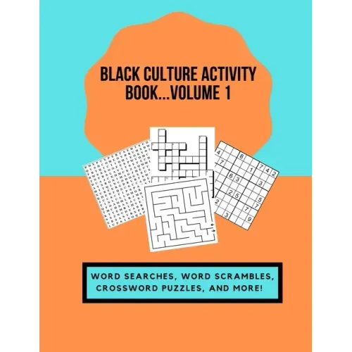 Black Culture Activity Book...Volume 1: Word Searches, Word Scrambles, Crossword Puzzles, and More!
