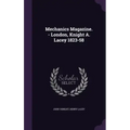 Mechanics Magazine. - London, Knight A. Lacey 1823-58
