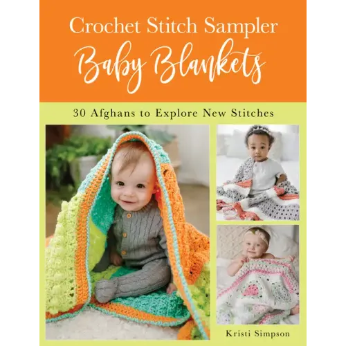 Crochet Stitch Sampler Baby Blankets: 30 Afghans to Explore New Stitches