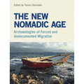 The New Nomadic Age: Archaeologies of Forced and Undocumented Migration