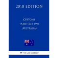Customs Tariff Act 1995 (Australia) (2018 Edition)