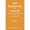 Diet, Shatkarmas and Amaroli - Yogic Nutrition & Cleansing for Health and Spirit