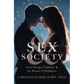 Sex & Society: God's Design, Tradition, & the Pursuit of Happiness